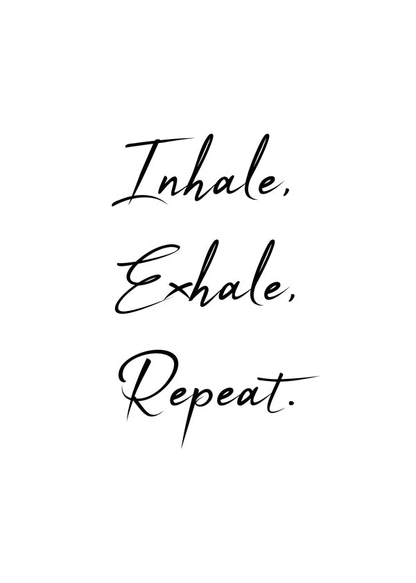 Inhale, Exhale, Repeat